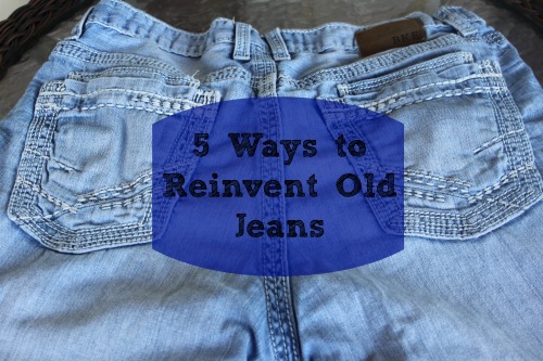 5 Ways to Reinvent Old Jeans - BargainBriana