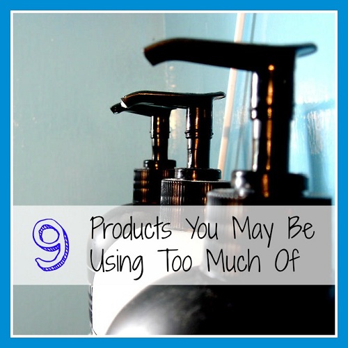 9 Products You May Be Using Too Much Of